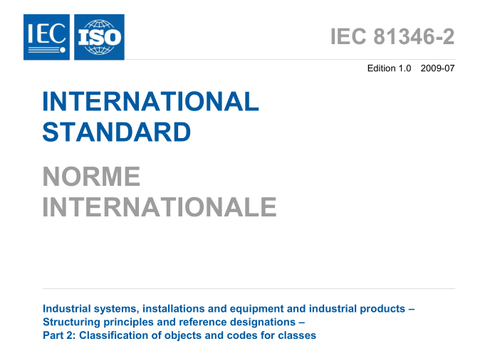 IEC 81346-2:2009 pdf download - Industrial systems, installations and equipment and industrial products – Structuring principles and reference designations – Part 2: Classification of objects and codes for classes