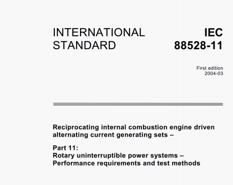 IEC 88528-11:2004 pdf download - Reciprocating internal combustion engine driven alternating current generating sets - Part 11: Rotary uninterruptible power systems - Performance requirements and test methods