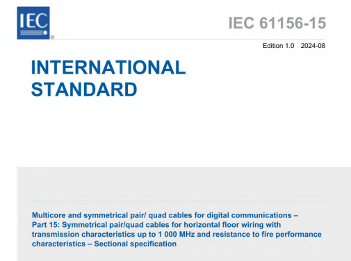 IEC 61156-15:2024 pdf download - Multicore and symmetrical pair/quad cables for digital communications - Part 15: Symmetrical pair/quad cables for horizontal floor wiring with transmission characteristics up to 1 000 MHz and resistance to fire performance characteristics - Sectional specification