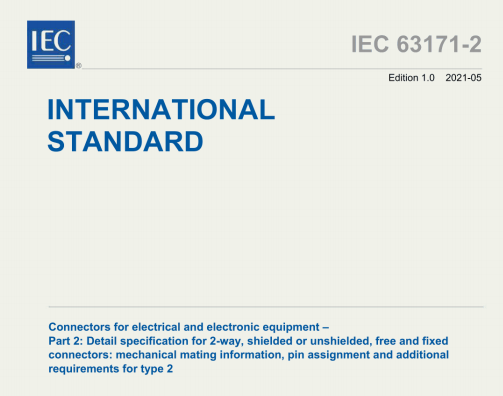 IEC 63171-2:2021 pdf download - Connectors for electrical and electronic equipment - Part 2: Detail specification for 2-way, shielded or unshielded, free and fixed connectors: mechanical mating information, pin assignment and additional requirements for type 2